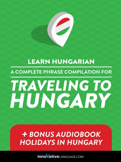 Title details for A Complete Phrase Compilation for Traveling to Hungary by Innovative Language Learning, LLC - Wait list